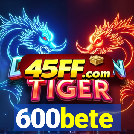 600bete