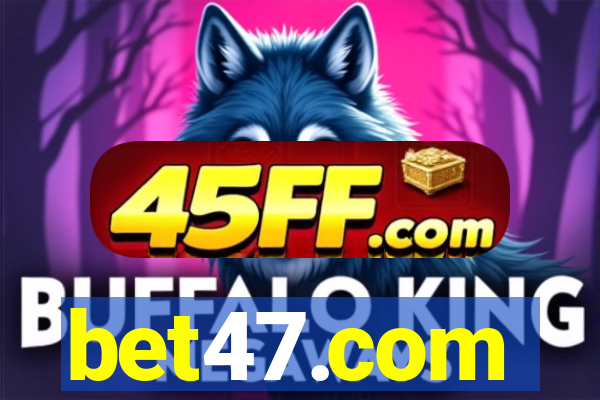 bet47.com
