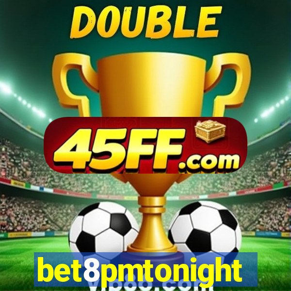 bet8pmtonight