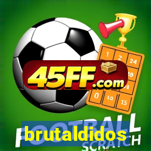 brutaldidos
