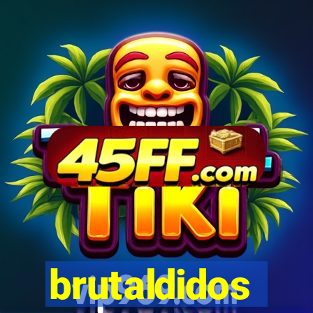 brutaldidos