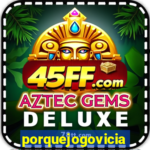 porquejogovicia