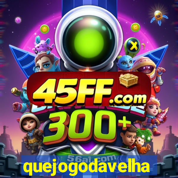 quejogodavelha