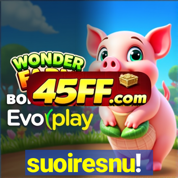 suoiresnu!