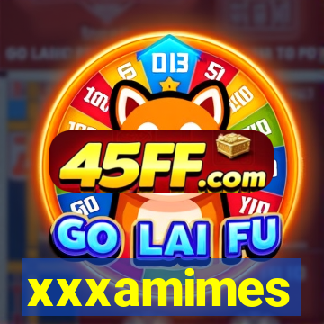 xxxamimes