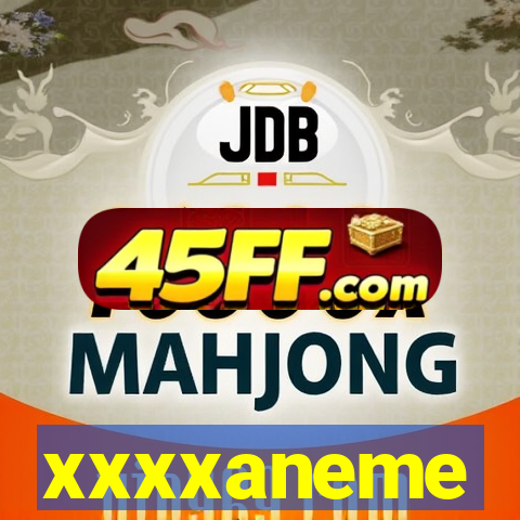 xxxxaneme