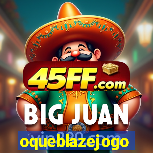 oqueblazejogo