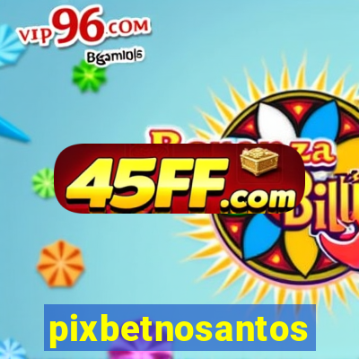 pixbetnosantos