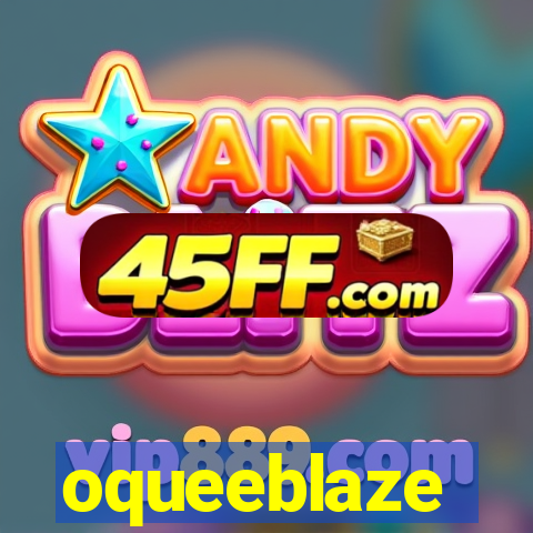 oqueeblaze